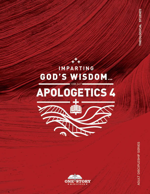 Adult Discipleship Series, Theological Studies: Apologetics 4